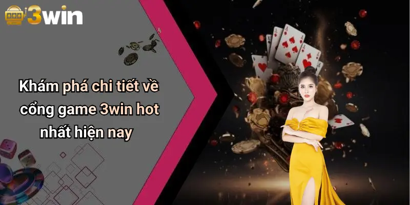Khám phá chi tiết về cổng game 3win hot nhất hiện nay