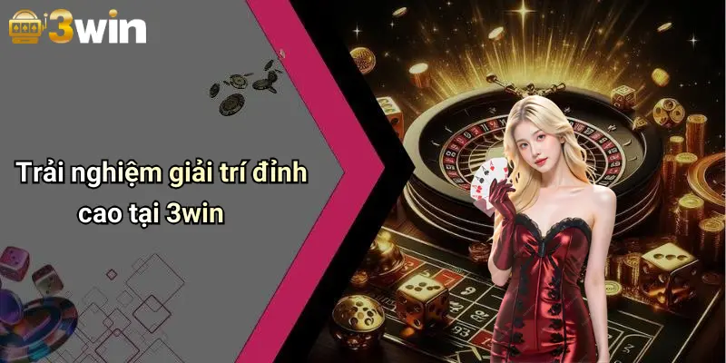Trải nghiệm giải trí đỉnh cao tại 3win