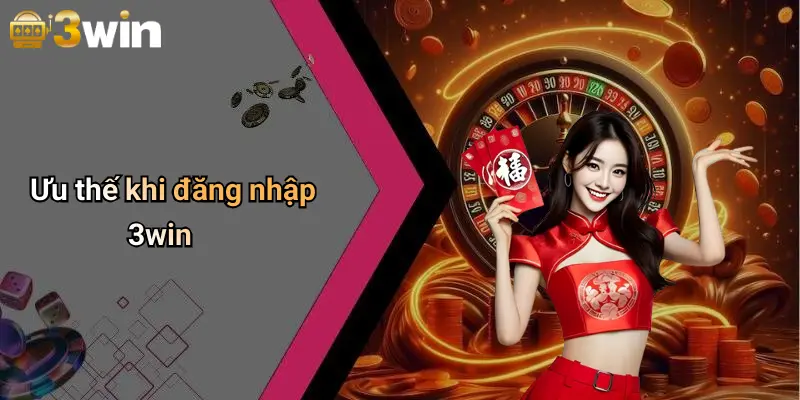 Ưu thế khi đăng nhập 3win