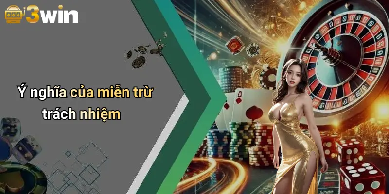 Ý nghĩa của miễn trừ trách nhiệm